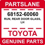 68152-60060 Toyota Oem Genuine Run, Rear Door Glass, Lh. Fixed Price $38.49.
