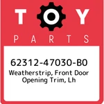 62312-47030-B0 Toyota Weatherstrip, Front Door Opening Trim, Lh 6231247030B0, Ne. Fixed Price $119.89.