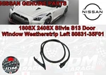 Nissan Genuine 180SX 240SX Silvia S13 Door Window Weatherstrip Left 80831-35F01. Fixed Price $119.99.